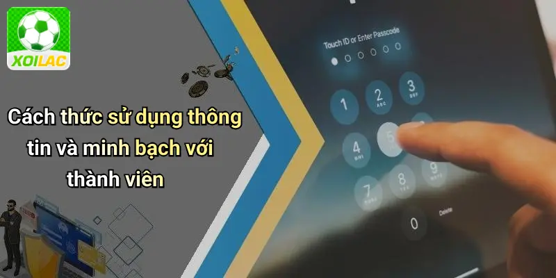 Cách thức sử dụng thông tin và minh bạch với thành viên