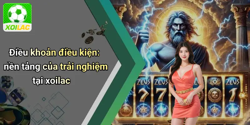 Điều khoản điều kiện đăng ký và sử dụng dịch vụ tại xoilac