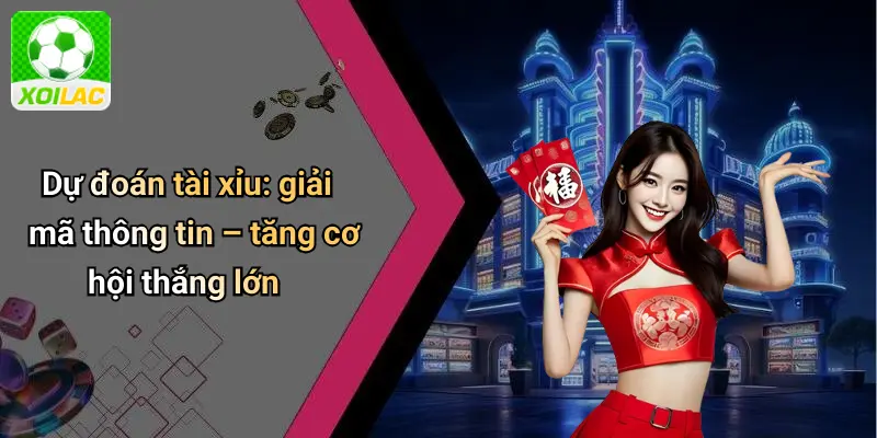 Dự đoán tài xỉu: giải mã thông tin – tăng cơ hội thắng lớn