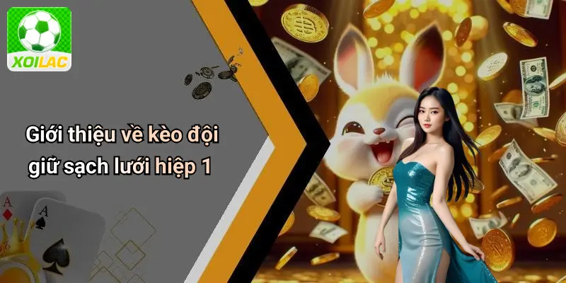 Giới thiệu về kèo đội giữ sạch lưới hiệp 1