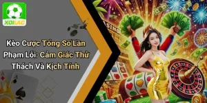 Kèo Cược Tổng Số Lần Phạm Lỗi: Cảm Giác Thử Thách Và Kịch Tính
