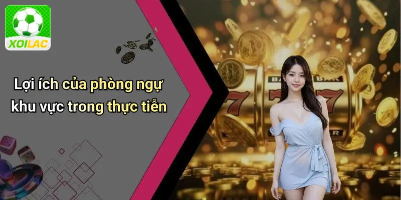 Lợi ích của phòng ngự khu vực trong thực tiễn
