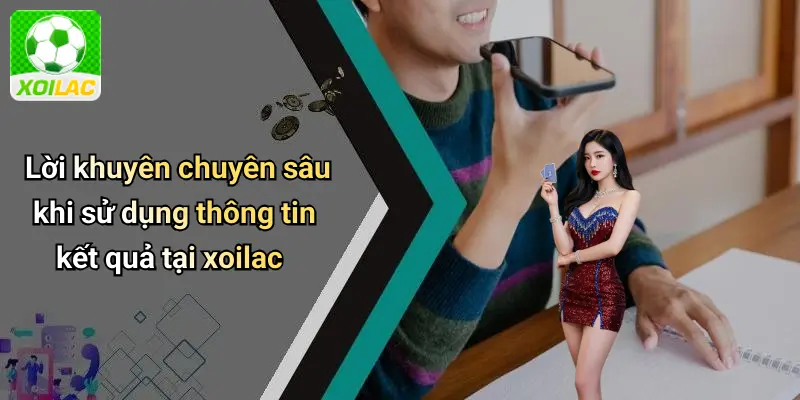 Lời khuyên chuyên sâu khi sử dụng thông tin kết quả tại xoilac
