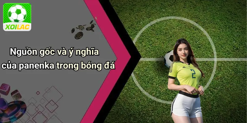 Nguồn gốc và ý nghĩa của panenka trong bóng đá