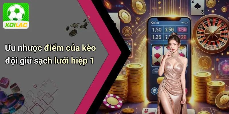 Ưu nhược điểm của kèo đội giữ sạch lưới hiệp 1
