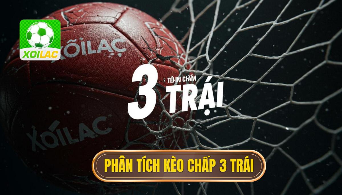 Phân Tích Bản Chất Kèo Chấp 3 Trái