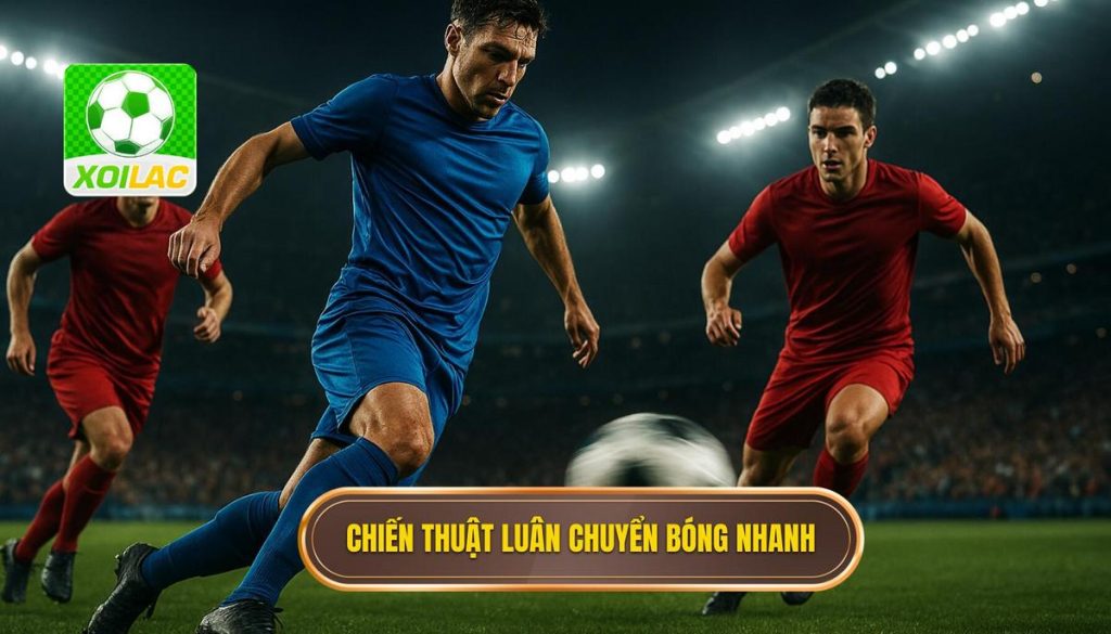 Chiến thuật luân chuyển bóng nhanh