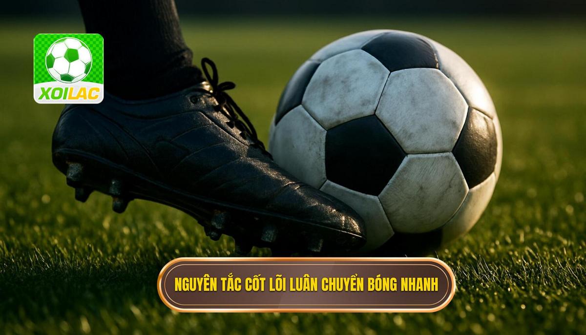 Định nghĩa và Nguyên tắc cốt lõi của luân chuyển bóng nhanh