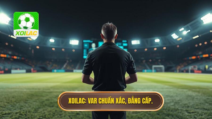XOILAC_ VAR chuẩn xác, đẳng cấp.