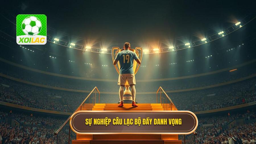 Sự nghiệp câu lạc bộ đầy danh vọng