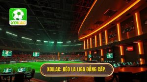 XOILAC_ Kèo La Liga đẳng cấp