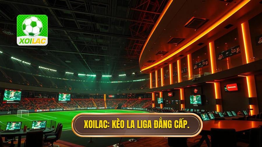 XOILAC_ Kèo La Liga đẳng cấp