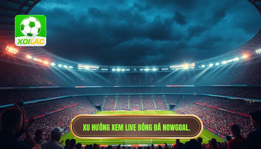 Xu hướng xem live bóng đá Nowgoal