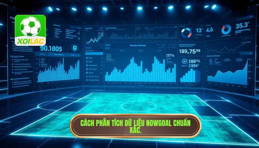Cách phân tích dữ liệu Nowgoal chuẩn xác