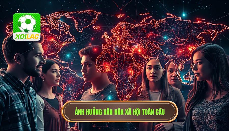 Tác động đến văn hóa và xã hội toàn cầu