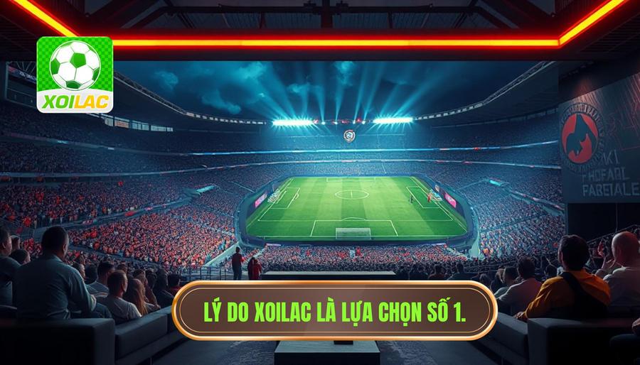 1. Tại sao Xoilac livestream bóng đá trở thành lựa chọn số 1? 1. Tại sao Xoilac livestream bóng đá trở thành lựa chọn số 1?