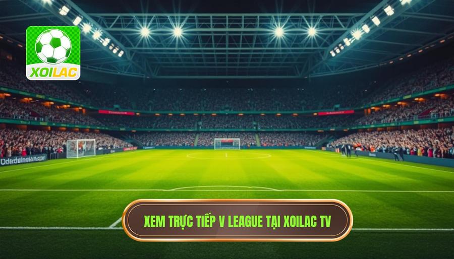 Tại sao nên chọn Xoilac xem trực tiếp V League tại nationalhclub.com? Tại sao nên chọn Xoilac xem trực tiếp V League tại nationalhclub.com?