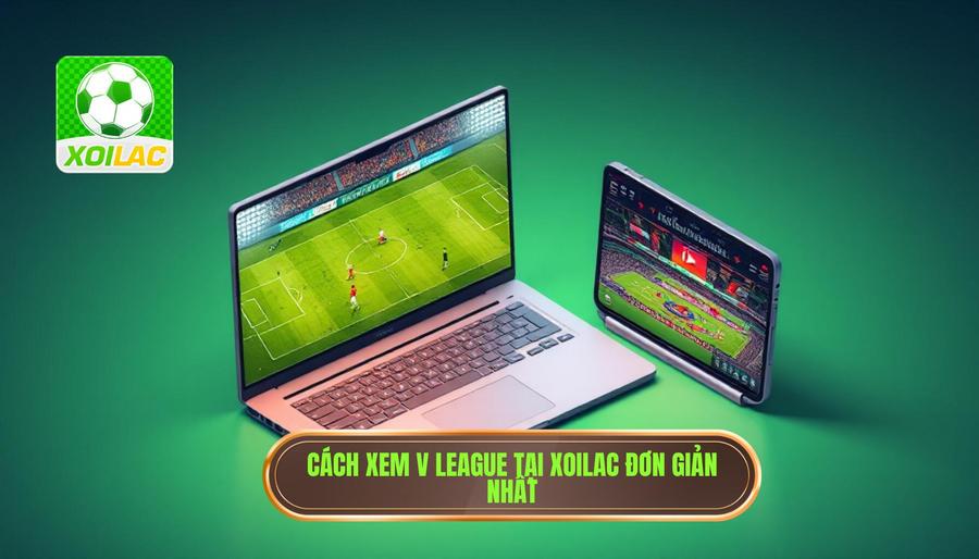 Hướng dẫn cách truy cập Xoilac xem trực tiếp V League đơn giản nhất Hướng dẫn cách truy cập Xoilac xem trực tiếp V League đơn giản nhất